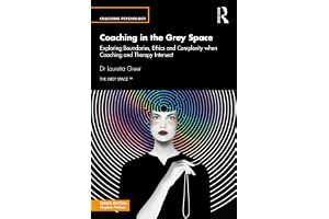 Coaching in the Grey Space: Exploring Boundaries, Ethics and Complexity when Coaching and Therapy Intersect