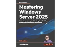 Mastering Windows Server 2025: Accelerate your journey from IT Pro to System Administrator using the world's most powerful server platform