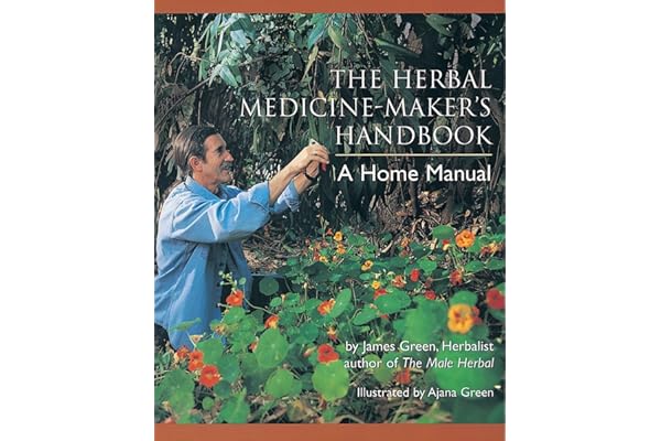 The Herbal Medicine-Maker's Handbook: A Home Manual