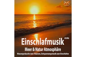 Einschlafmusik (432Hz) - Meer Natur Atmosphäre: Wassergeräusche zum Träumen, Entspannungsmusik zum Einschlafen, Meeresrausche