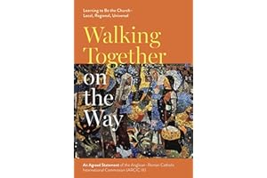 Walking Together on the Way - Learning to Be the Church - Local, Regional, Universal: An Agreed Statement of the Third Anglican-roman Catholic International Commission