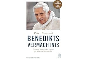 Benedikts Vermächtnis: Das Erbe des deutschen Papstes für die Kirche und die Welt