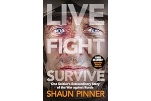 Live. Fight. Survive.: An ex-British soldier’s account of courage, resistance and defiance fighting for Ukraine against Russia