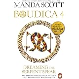 Boudica:Dreaming The Serpent Spear: (Boudica 4): An arresting and spell-binding historical epic which brings Iron-Age Britain
