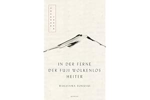 In der Ferne der Fuji wolkenlos heiter: Moderne Tanka. Mit fünf meisterhaften Kalligrafien des Autors - Übersetzt von Eduard Klopfenstein