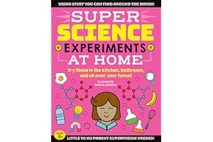 SUPER Science Experiments: At Home: Try these in the kitchen, bathroom, and all over your home! (1)