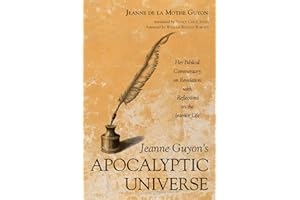 Jeanne Guyon’s Apocalyptic Universe: Her Biblical Commentary on Revelation with Reflections on the Interior Life