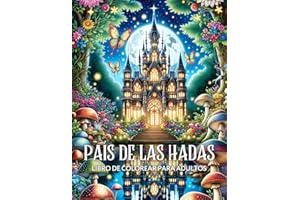 País de las Hadas Libro de Colorear para Adultos: Diseños Únicos de Hadas Encantadoras, Casas Mágicas y Castillos Fantásticos para que Ancianos y Adolescentes los Pinten