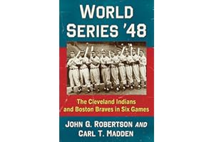 World Series '48: The Cleveland Indians and Boston Braves in Six Games