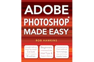 Adobe Photoshop Made Easy: Straight Talking, Step-by-steps, Hot Tips & Expert Advice, Troubleshooting, Useful Links