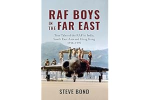 RAF Boys in the Far East: True Tales of the RAF in India, South East Asia and Hong Kong 1918–1997