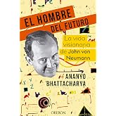 El hombre del futuro: La vida visionaria de John von Neumann (Libros singulares)