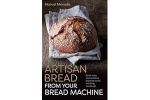Artisan Bread from Your Bread Machine: Quick, easy and excellent bread at home, including sourdough (Head Start)