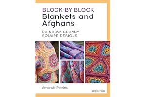 Block-By-Block Blankets and Afghans: Rainbow Granny Square Designs to Crochet