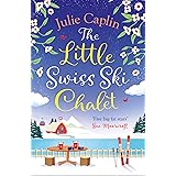 The Little Swiss Ski Chalet: The most heartwarming and feelgood cosy romance read of 2021! (Romantic Escapes, Book 7)