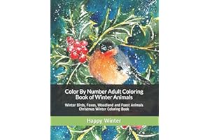 Color By Number Adult Coloring Book of Winter Animals: Winter Birds, Foxes, Woodland and Foest Animals Christmas Winter Coloring Book: 1 (Adult Color By Number Coloring Books)