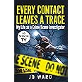 Every Contact Leaves a Trace: My Life as a Crime Scene Investigator