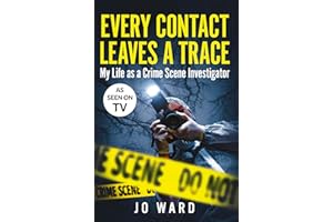 Every Contact Leaves a Trace: My Life as a Crime Scene Investigator
