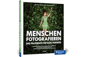 Menschen fotografieren: Das Praxisbuch für gute Porträts. Inspirierende Bildideen für Peopleshootings: Frauen, Männer, Kinder, Paare (2. Auflage 2024)