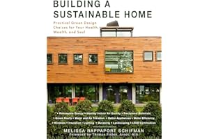Building a Sustainable Home: Practical Green Design Choices for Your Health, Wealth, and Soul