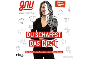 Du schaffst das nicht: Über Kontrollverlust, Kampfgeist und unstillbaren Hunger