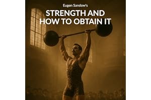 Eugen Sandow's Strength and How to Obtain It: Classic Natural Bodybuilding Guide Fully Restored with Original Charts