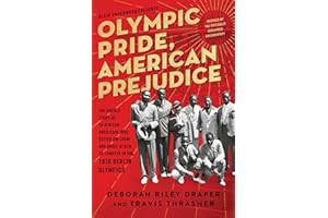 Olympic Pride, American Prejudice: The Untold Story of 18 African Americans Who Defied Jim Crow and Adolf Hitler to Compete in the 1936 Berlin Olympics