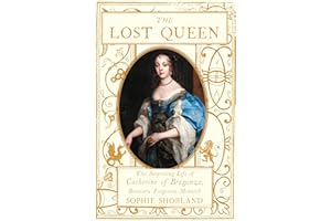 The Lost Queen: The Surprising Life of Catherine of Braganza, Britain’s Forgotten Monarch
