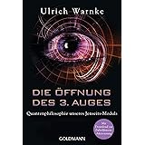 Die Öffnung des 3. Auges: Quantenphilosophie unseres Jenseits-Moduls - Mit Download zur Zirbeldrüsen-Aktivierung