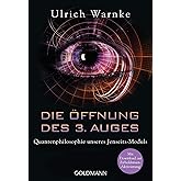 Die Öffnung des 3. Auges: Quantenphilosophie unseres Jenseits-Moduls - Mit Download zur Zirbeldrüsen-Aktivierung