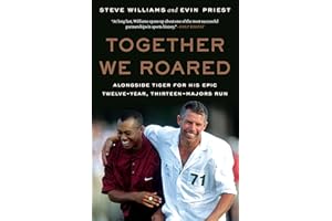Together We Roared: Alongside Tiger for His Epic Twelve-Year, Thirteen-Majors Run