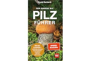 Der große BLV Pilzführer: Der BLV-Klassiker – vollständig aktualisiert und noch benutzerfreundlicher (BLV Pilze)