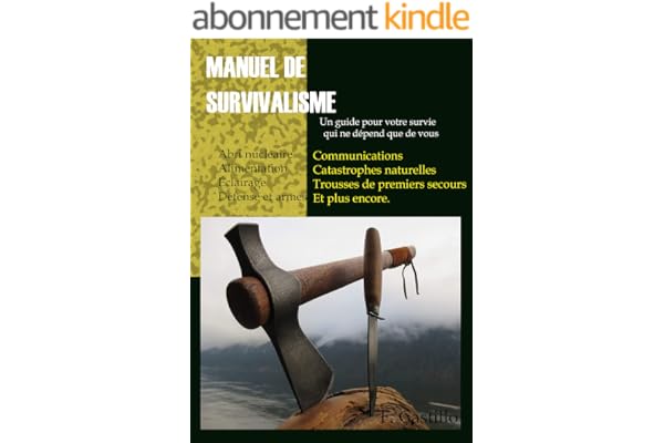 Manuel de survivalisme: Un guide pour votre survie qui ne dépend que de vous
