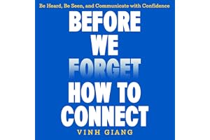 Before We Forget How to Connect: Be Heard, Be Seen and Communicate with Confidence