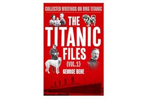 The Titanic Files (Vol.1): Collected Writings on RMS Titanic