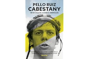 Pello Ruiz Cabestany. Mi bicicleta y otros animales: Historias de un joven ciclista en la convulsa San Sebastián de los 80 (C