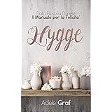 Hygge: Dalla filosofia Danese Il manuale per la Felicità