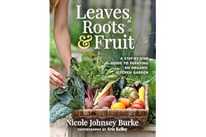 Leaves, Roots & Fruit: A Step-by-Step Guide to Planting an Organic Kitchen Garden