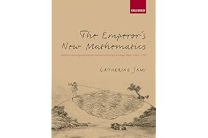The Emperor's New Mathematics: Western Learning and Imperial Authority During the Kangxi Reign (1662-1722)