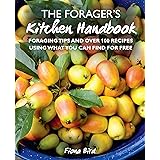 The Forager’s Kitchen Handbook: Foraging tips and over 100 recipes using what you can find for free