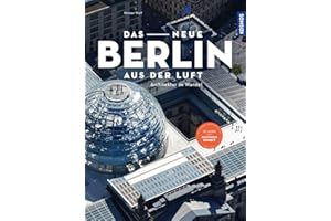 Das neue Berlin aus der Luft: Architektur im Wandel