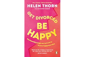 Get Divorced, Be Happy: How becoming single can turn out to be your happy ever after