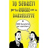 10 SEGRETI per far RIDERE con le BARZELLETTE: + 1000 barzellette per ESERCITARVI (KKK)