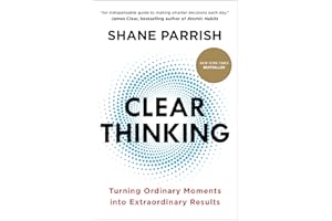Clear Thinking: Turning Ordinary Moments into Extraordinary Results