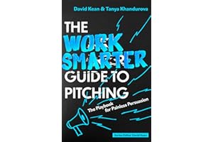 The Work Smarter Guide to Pitching: The Playbook for Painless Persuasion (Work Smarter Series)