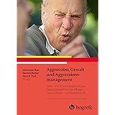 Aggression, Gewalt und Aggressionsmanagement: Lehr- und Praxishandbuch zur Gewaltprävention für Pflege-, Gesundheits- und Soz