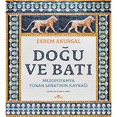 Doğu ve Batı (Ciltli): Mezopotamya - Yunan Sanatının Kaynağı