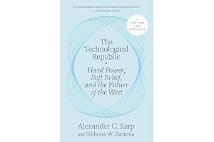 The Technological Republic: Hard Power, Soft Belief, and the Future of the West