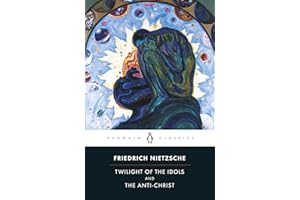 Twilight of the Idols and The Anti-Christ: or How to Philosophize with a Hammer