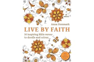 Live by faith: 30 inspiring Bible verses to doodle and colour: UK edition: Volume 1 (Bible verse colouring book)